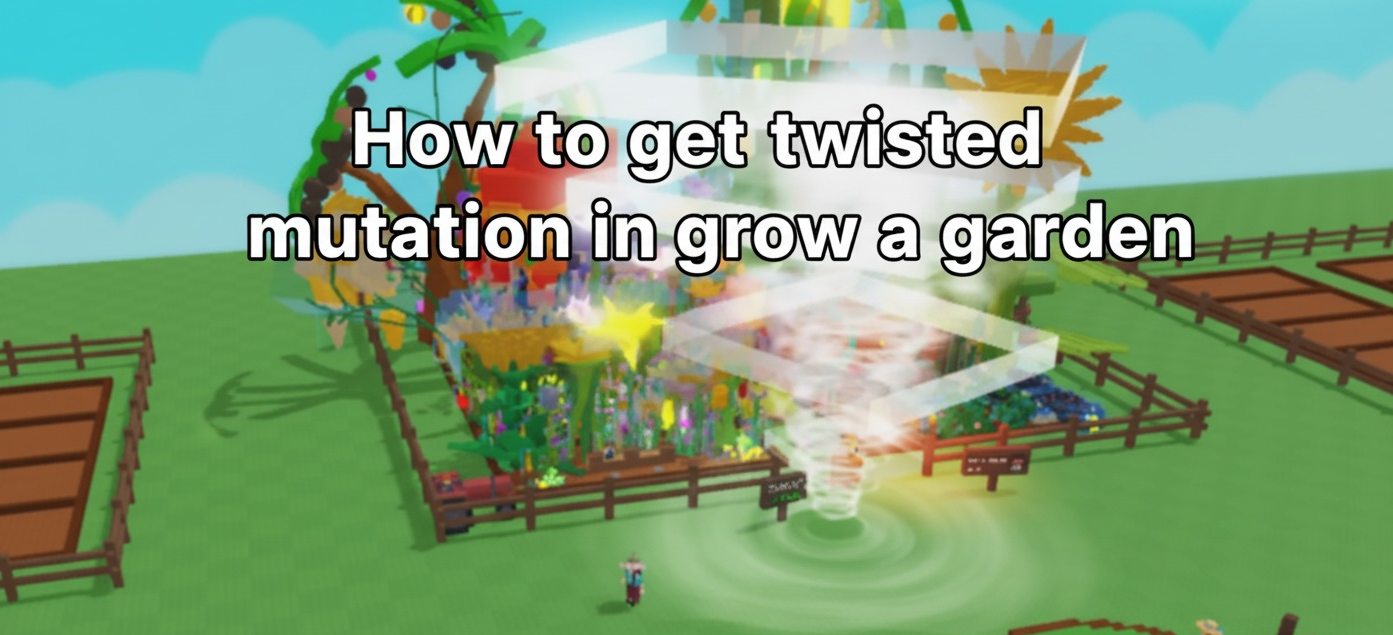 How to get twisted mutation in grow a garden